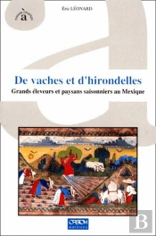 De Vaches Et D'Hirondelles ; Grands Éleveurs Et Paysans Saisonniers Au Mexique