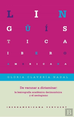 Bertrand.pt - De 'Vacunar' A 'Dictaminar': La Lexicograf¡A Académica Decimonónica Y El Neologismo.