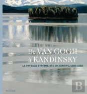 De Van Gogh À Kandinsky ; Le Paysage Symboliste En Europe 1880-1910