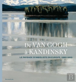 Bertrand.pt - De Van Gogh À Kandinsky ; Le Paysage Symboliste En Europe 1880-1910