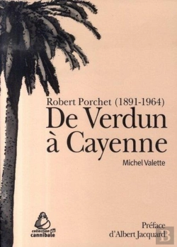 Bertrand.pt - De Verdun À Cayenne. Robert Porchet (1891-1964)