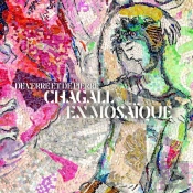 De Verre Et De Pierre : Chagall En Mosaïque