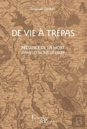 De Vie À Trépas : Présence De La Mort Dans Les Noms De Lieux