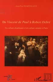 De Vincent De Paul À Robert Debré ; Des Enfants Abandonnés Et Des Enfants Malades À Paris