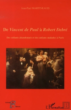 Bertrand.pt - De Vincent De Paul À Robert Debré ; Des Enfants Abandonnés Et Des Enfants Malades À Paris