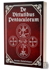 De Virtutibus Pentaculorum : Au Sujet Des Vertus Des Pentacles