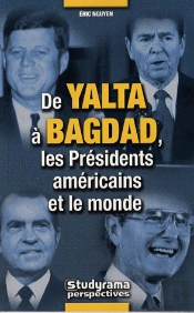 De Yalta À Bagdad, Les Présidents Américains Et Le Monde