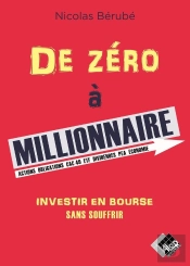 De Zéro À Millionnaire : Investir En Bourse Sans Souffrir