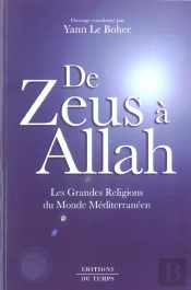 De Zeus À Allah ; Les Grandes Religions Du Monde Méditerranéen