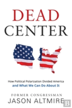Bertrand.pt - Dead Center: How Political Polarization Divided America And What We Can Do About It