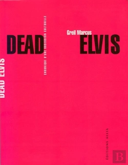 Bertrand.pt - Dead Elvis - Chronique D'Une Obsession Culturelle