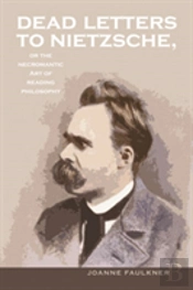 Dead Letters To Nietzsche, Or The Necromantic Art Of Reading Philosophy