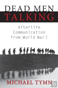 Bertrand.pt - Dead Men Talking: Afterlife Communication From World War I
