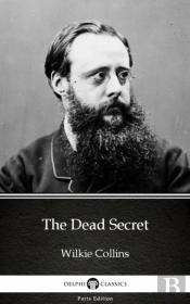 Dead Secret By Wilkie Collins - Delphi Classics (Illustrated)