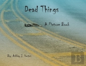 Dead Things A Picture Book