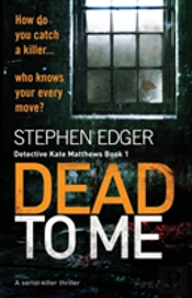Dead To Me: A Serial Killer Thriller