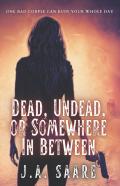 Dead, Undead, Or Somewhere In Between