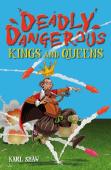 Deadly Dangerous Kings And Queens