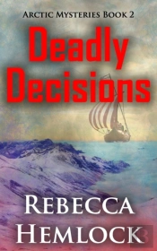 Deadly Decisions (Arctic Mysteries Novella Book 2)