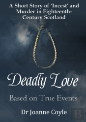 Deadly Love: A Short Story Of 'Incest' And Murder In Eighteenth-Century Scotland