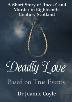 Bertrand.pt - Deadly Love: A Short Story Of 'Incest' And Murder In Eighteenth-Century Scotland