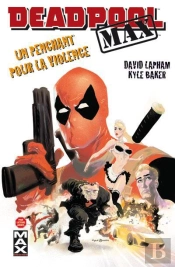 Deadpool Max T.1 Un Penchant Pour La Violence