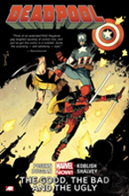 Deadpool Volume 3: The Good, The Bad And The Ugly (Marvel Now)