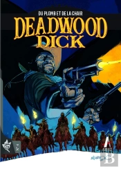 Deadwood Dick Tome 4 : Du Plomb Et De La Chair