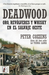 Deadwood. Oro, Revolveres Y Whisky En El Salvaje Oeste