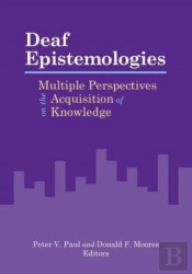 Deaf Epistemologies - Multiple Perspectives On The Acquisition Of Knowledge