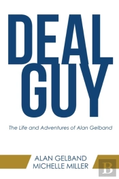 Deal Guy: The Life And Adventures Of Alan Gelband