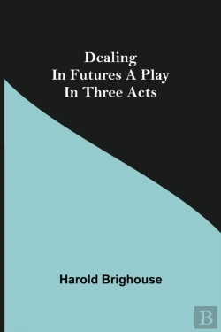 Bertrand.pt - Dealing In Futures A Play In Three Acts