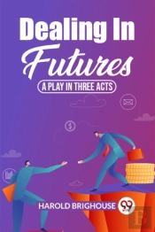Dealing In Futures A Play In Three Acts