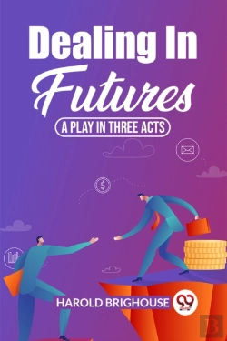 Bertrand.pt - Dealing In Futures A Play In Three Acts