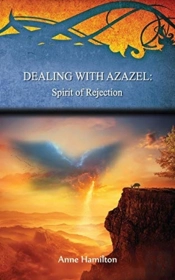 Dealing With Azazel: Spirit Of Rejection