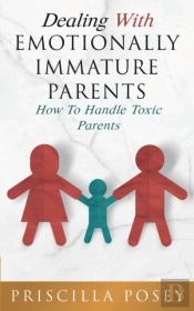 Dealing With Emotionally Immature Parents