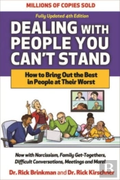 Dealing With People You Can'T Stand, Fourth Edition: How To Bring Out The Best In People At Their Worst