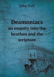 Deamoniacs An Enquiry Into The Heathen And The Scripture