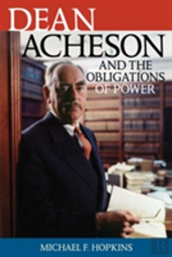 Bertrand.pt - Dean Acheson And The Obligations Of Power