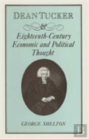 Dean Tucker And Eighteenth-Century Economic And Political Thought