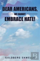 Dear Americans, We Cannot Embrace Hate!