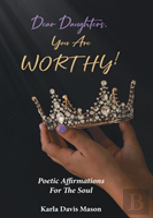 Dear Daughters, You Are Worthy!
