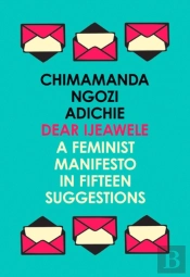 Dear Ijeawele, Or A Feminist Manifesto In Fifteen Suggestions