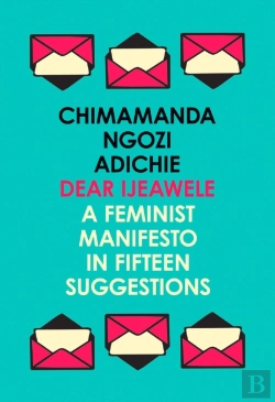 Bertrand.pt - Dear Ijeawele, Or A Feminist Manifesto In Fifteen Suggestions
