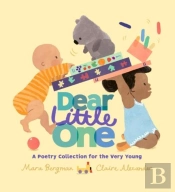 Dear Little One: A Poetry Collection For The Very Young