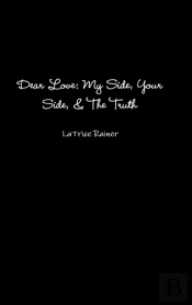 Dear Love: My Side, Your Side, The Truth