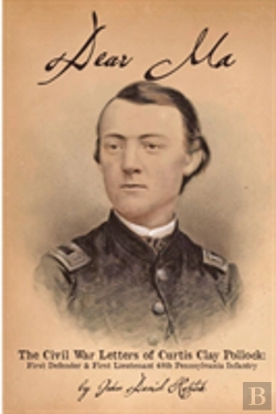 Bertrand.pt - Dear Ma - The Civil War Letters Of Curtis Clay Pollock