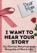 Dear Mom. I Want To Hear Your Story