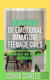 Dear Parent Of Emotional Immature Teenage Girls