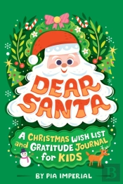 Dear Santa: A Christmas Wish List And Gratitude Journal For Kids